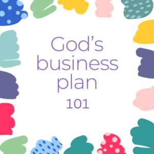 God's Business Plan 101